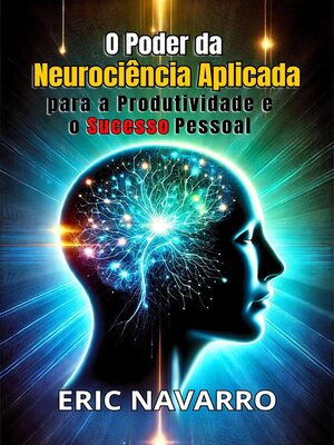 cover image of O Poder da Neurociência Aplicada para a Produtividade e o Sucesso Pessoal